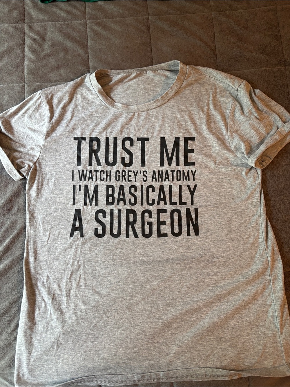 Grey Graphic Tee - 'Trust Me I Watch Grey’s Anatomy I'm Basically a Surgeon'